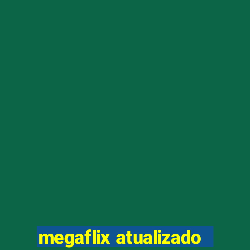 megaflix atualizado